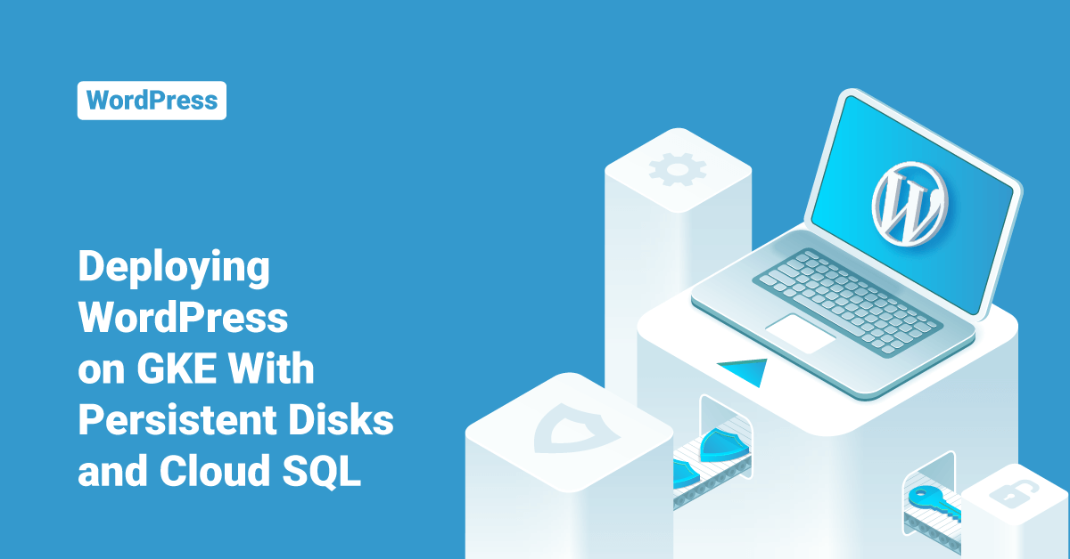 Deploying WordPress on GKE
