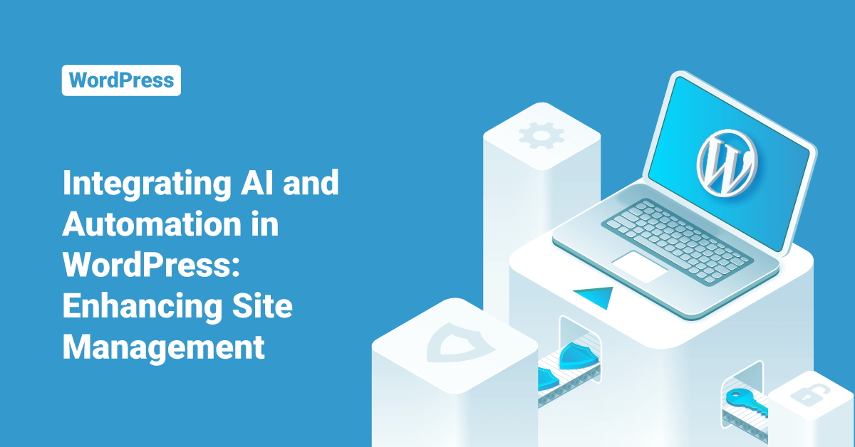 Integrating AI and Automation in WordPress: Enhancing Site Management